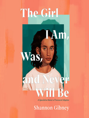 cover image of The Girl I Am, Was, and Never Will Be